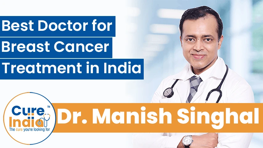 Dr Manish Singhal: Best Doctor for Breast Cancer Treatment in India